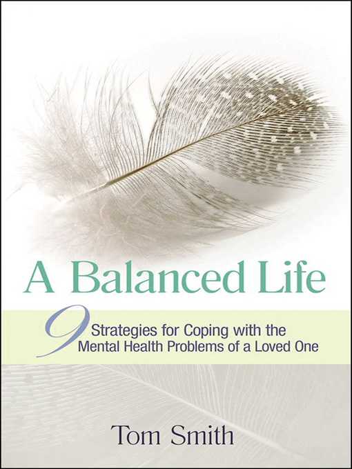 Title details for A Balanced Life: Nine Strategies for Coping with the Mental Health Problems of a Loved One by Tom Smith - Wait list